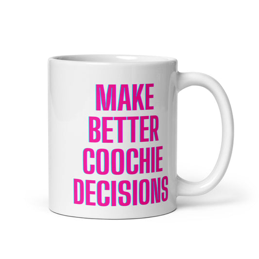 Make Better Coochie Decisions Coffee Cup