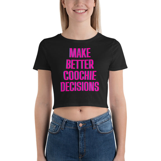 Make better coochie decisions Crop Tee
